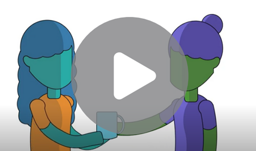 Illustration of two women; one is handing the other a mug of tea. A large, sem-transparant play button overlays the image, representing the animation video it links to.